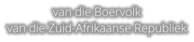 van die Boervolk van die Zuid-Afrikaanse Republiek