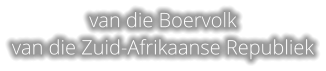 van die Boervolk van die Zuid-Afrikaanse Republiek