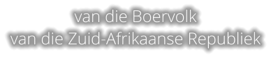 van die Boervolk van die Zuid-Afrikaanse Republiek